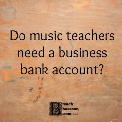 Do music teachers need a business bank account?
