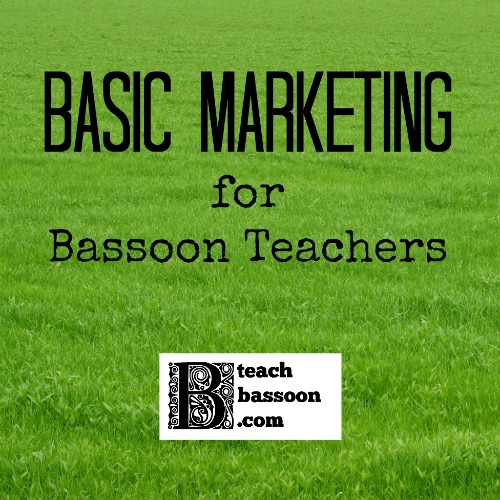 Basic Marketing for Bassoon Teachers - how to grow your studio